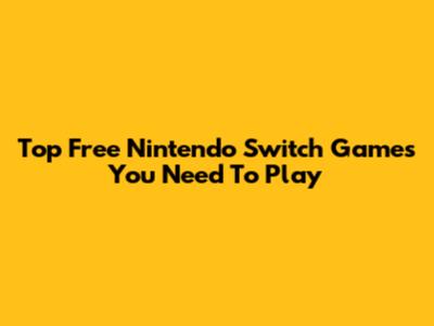 Top Free Nintendo Switch Games You Need To Play