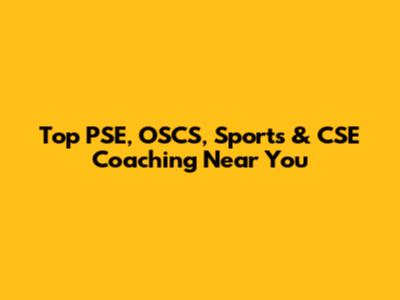 Top PSE, OSCS, Sports & CSE Coaching Near You