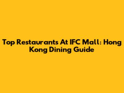 Top Restaurants At IFC Mall: Hong Kong Dining Guide