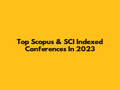 Top Scopus & SCI Indexed Conferences In 2023