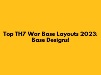 Top TH7 War Base Layouts 2023: Base Designs!