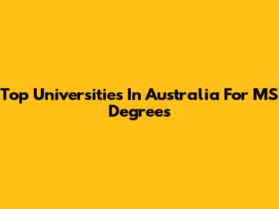 Top Universities In Australia For MS Degrees
