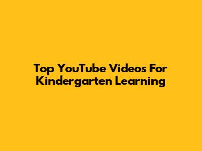 Top YouTube Videos For Kindergarten Learning
