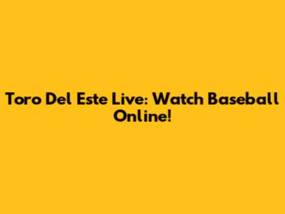 Toro Del Este Live: Watch Baseball Online!