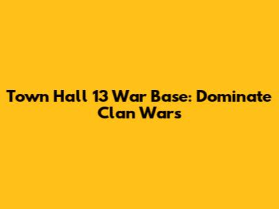 Town Hall 13 War Base: Dominate Clan Wars