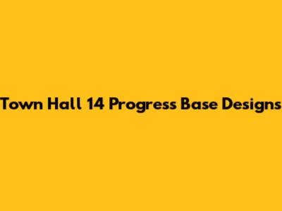 Town Hall 14 Progress Base Designs