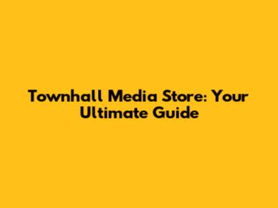 Townhall Media Store: Your Ultimate Guide