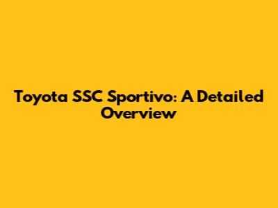 Toyota SSC Sportivo: A Detailed Overview