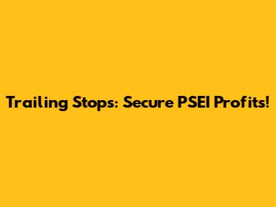Trailing Stops: Secure PSEI Profits!