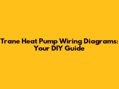 Trane Heat Pump Wiring Diagrams: Your DIY Guide