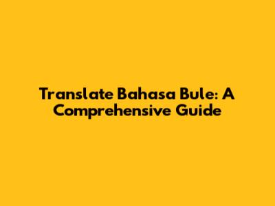 Translate Bahasa Bule: A Comprehensive Guide