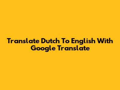 Translate Dutch To English With Google Translate