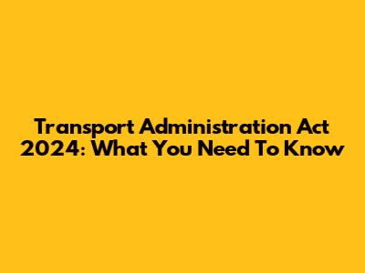 Transport Administration Act 2024: What You Need To Know