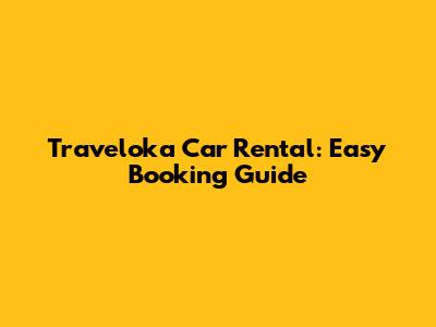 Traveloka Car Rental: Easy Booking Guide