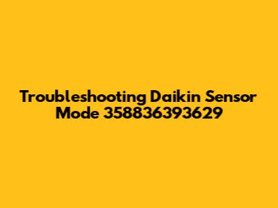 Troubleshooting Daikin Sensor Mode 358836393629