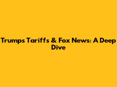 Trump's Tariffs & Fox News: A Deep Dive