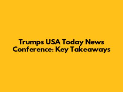 Trump's USA Today News Conference: Key Takeaways