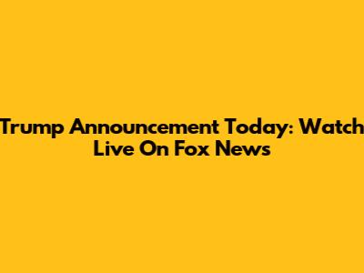 Trump Announcement Today: Watch Live On Fox News