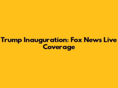 Trump Inauguration: Fox News Live Coverage