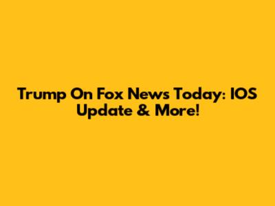 Trump On Fox News Today: IOS Update & More!