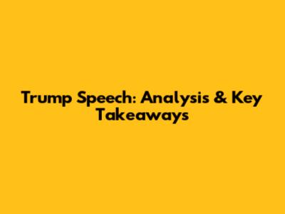 Trump Speech: Analysis & Key Takeaways