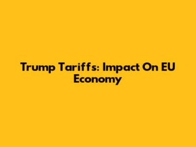 Trump Tariffs: Impact On EU Economy