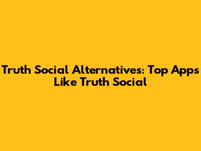Truth Social Alternatives: Top Apps Like Truth Social