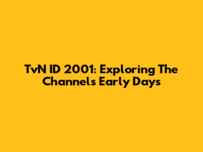 TvN ID 2001: Exploring The Channel's Early Days