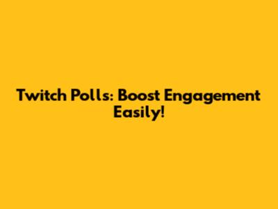 Twitch Polls: Boost Engagement Easily!