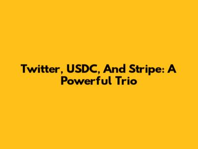 Twitter, USDC, And Stripe: A Powerful Trio