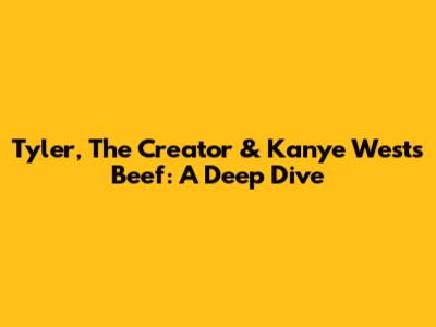 Tyler, The Creator & Kanye West's Beef: A Deep Dive