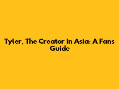 Tyler, The Creator In Asia: A Fan's Guide