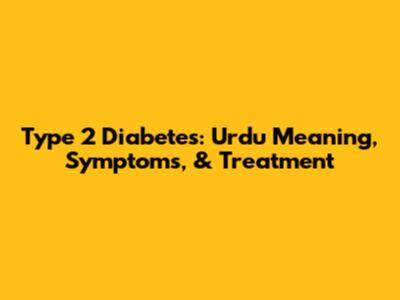Type 2 Diabetes: Urdu Meaning, Symptoms, & Treatment
