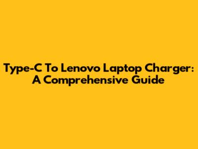 Type-C To Lenovo Laptop Charger: A Comprehensive Guide