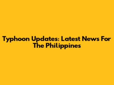 Typhoon Updates: Latest News For The Philippines