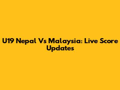 U19 Nepal Vs Malaysia: Live Score Updates