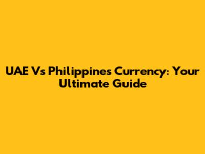 UAE Vs Philippines Currency: Your Ultimate Guide