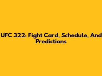 UFC 322: Fight Card, Schedule, And Predictions