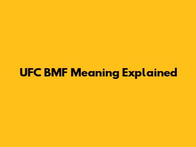 UFC BMF Meaning Explained