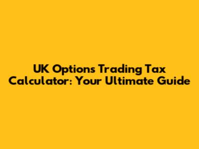 UK Options Trading Tax Calculator: Your Ultimate Guide