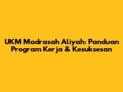 UKM Madrasah Aliyah: Panduan Program Kerja & Kesuksesan
