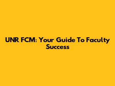 UNR FCM: Your Guide To Faculty Success