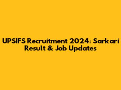 UPSIFS Recruitment 2024: Sarkari Result & Job Updates