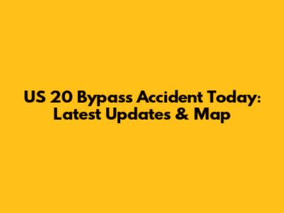 US 20 Bypass Accident Today: Latest Updates & Map