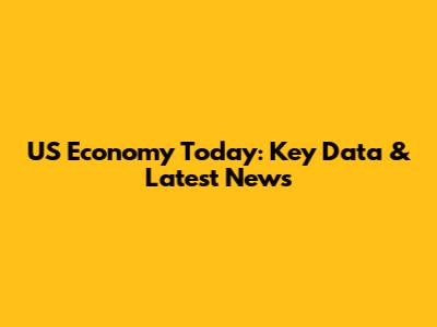 US Economy Today: Key Data & Latest News