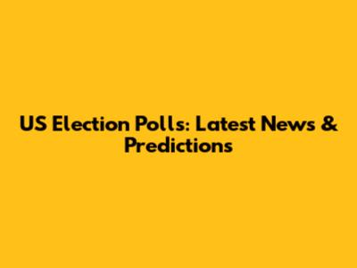 US Election Polls: Latest News & Predictions