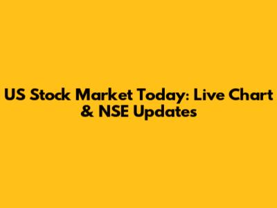 US Stock Market Today: Live Chart & NSE Updates