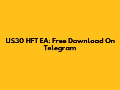 US30 HFT EA: Free Download On Telegram