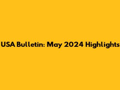 USA Bulletin: May 2024 Highlights