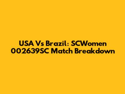 USA Vs Brazil: SCWomen 002639SC Match Breakdown